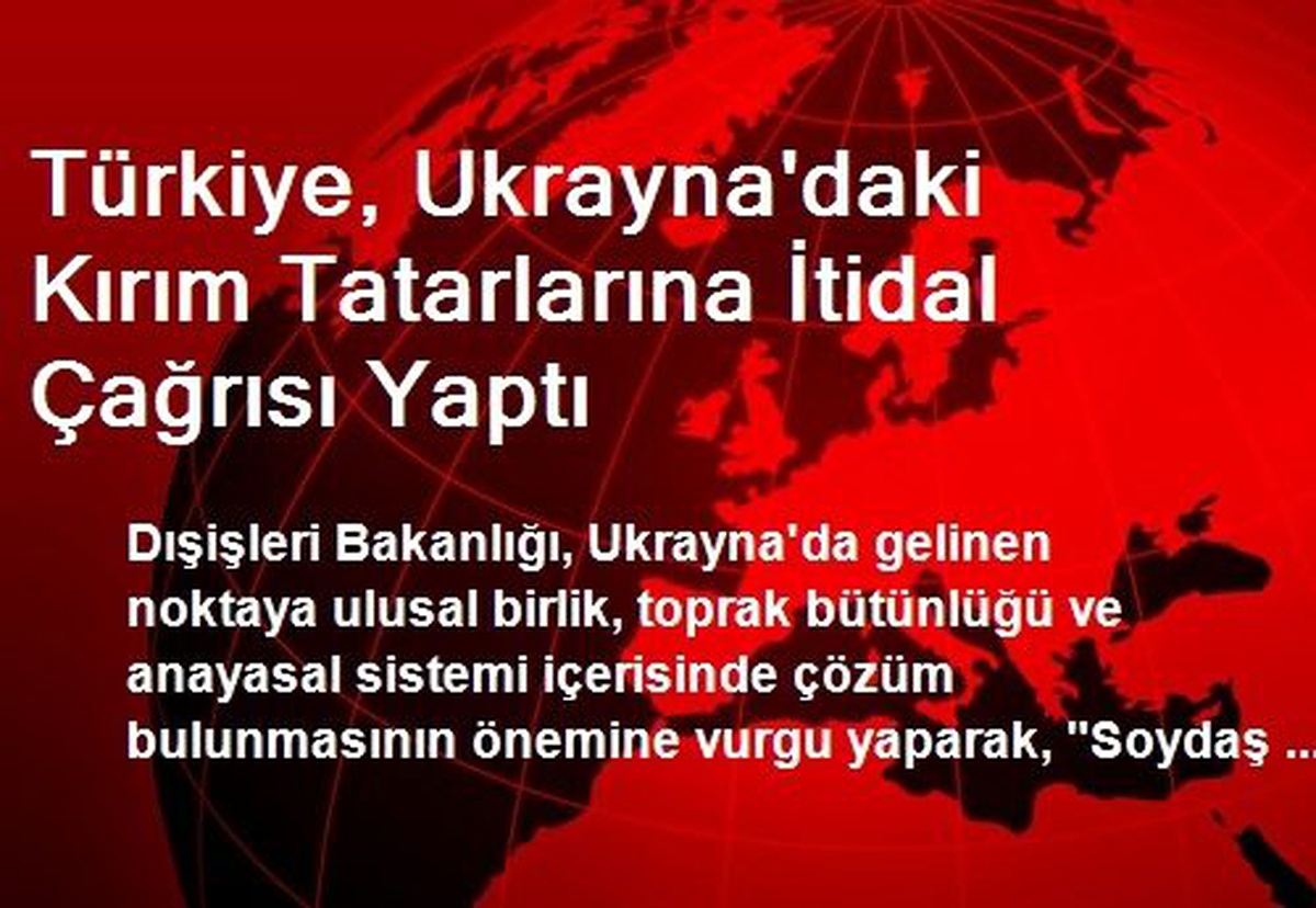 Türkiye, Ukrayna\'daki Kırım Tatarlarına İtidal Çağrısı Yaptı
