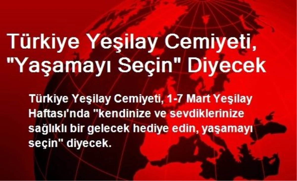 Türkiye Yeşilay Cemiyeti, "Yaşamayı Seçin" Diyecek