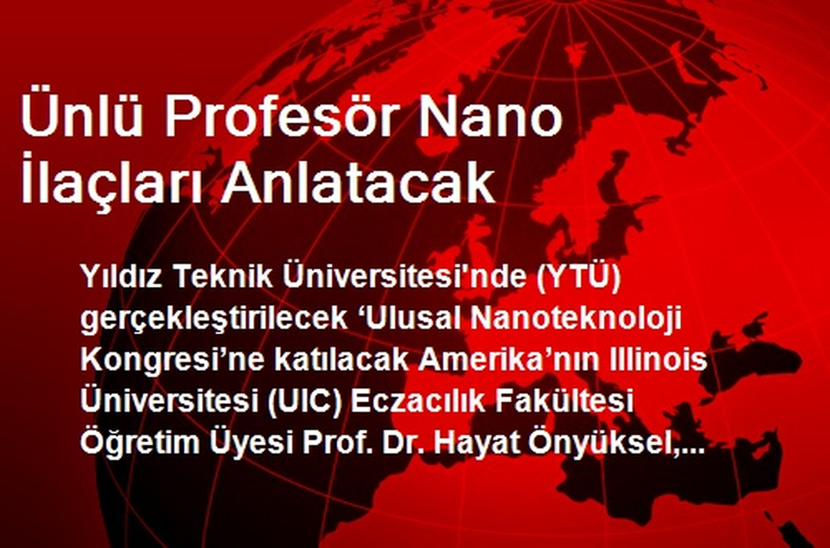Ünlü Profesör Nano İlaçları Anlatacak