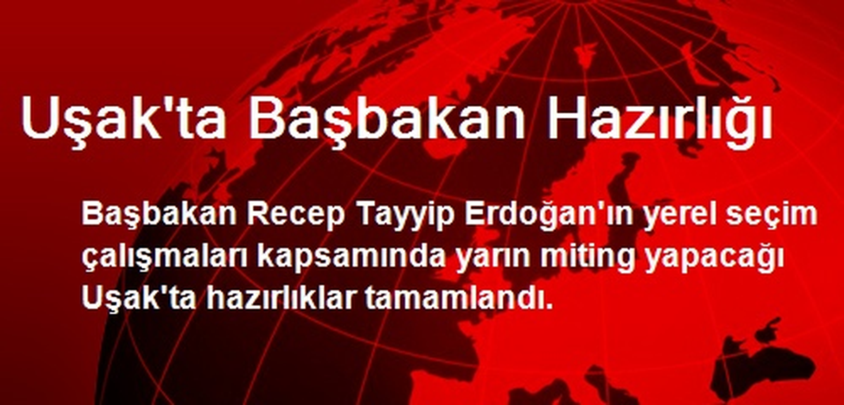 Uşak\'ta Başbakan Hazırlığı