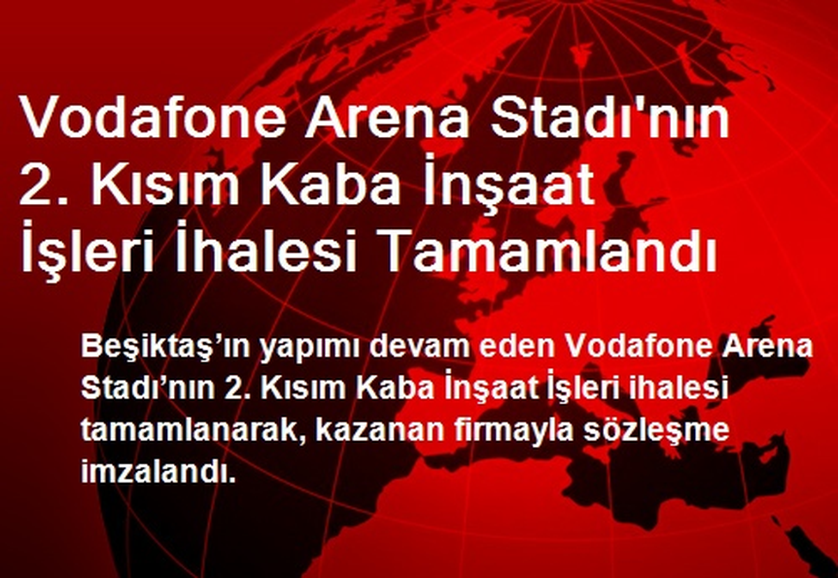 Vodafone Arena Stadı\'nın 2. Kısım Kaba İnşaat İşleri İhalesi Tamamlandı