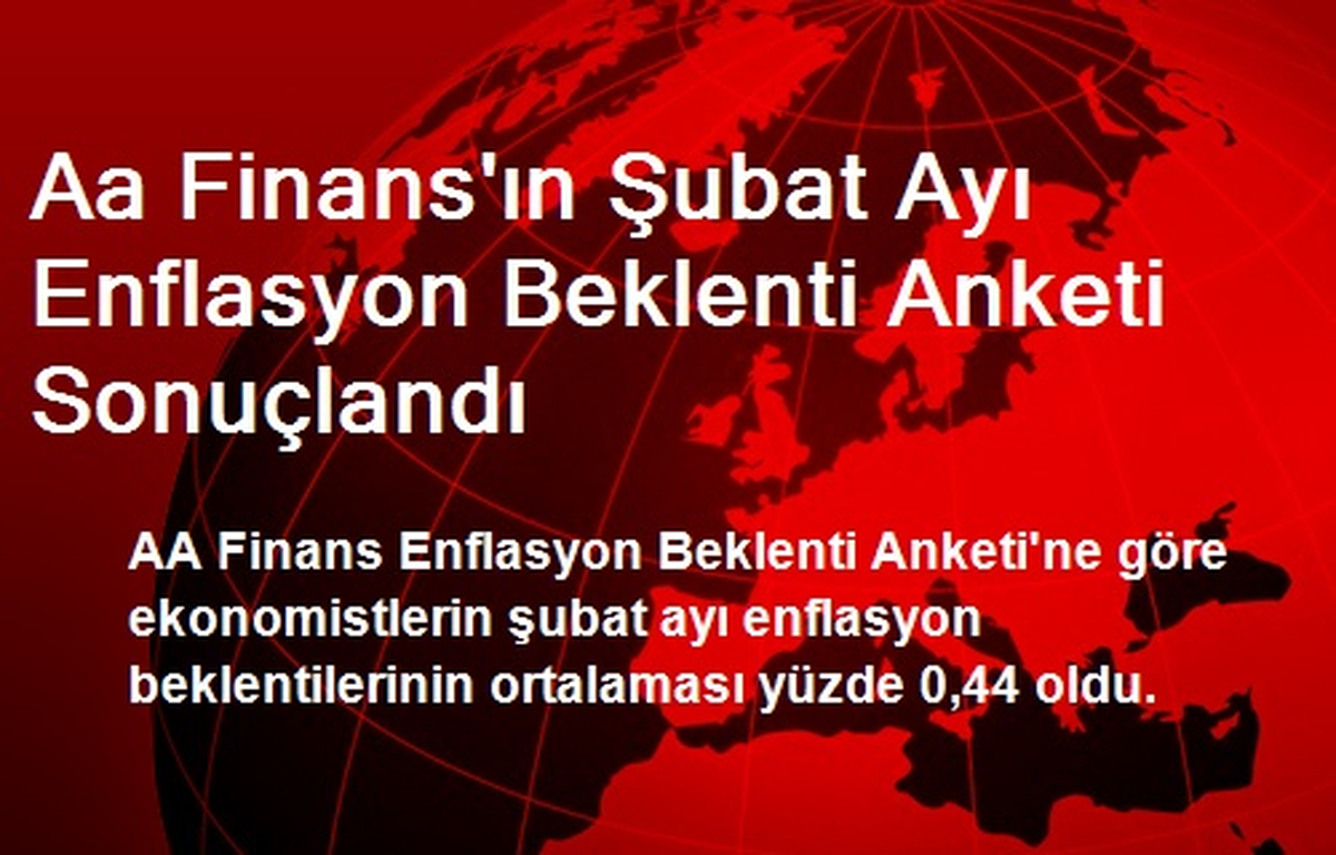 Aa Finans\'ın Şubat Ayı Enflasyon Beklenti Anketi Sonuçlandı