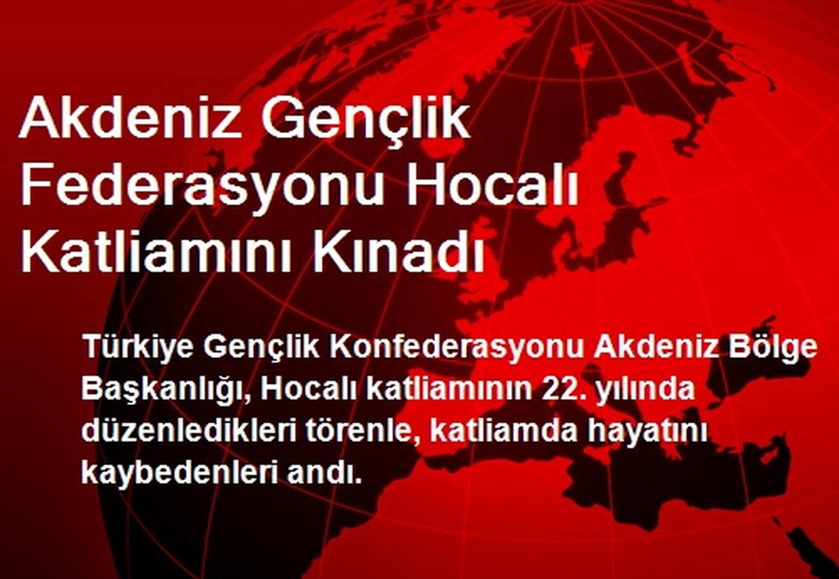 Akdeniz Gençlik Federasyonu Hocalı Katliamını Kınadı