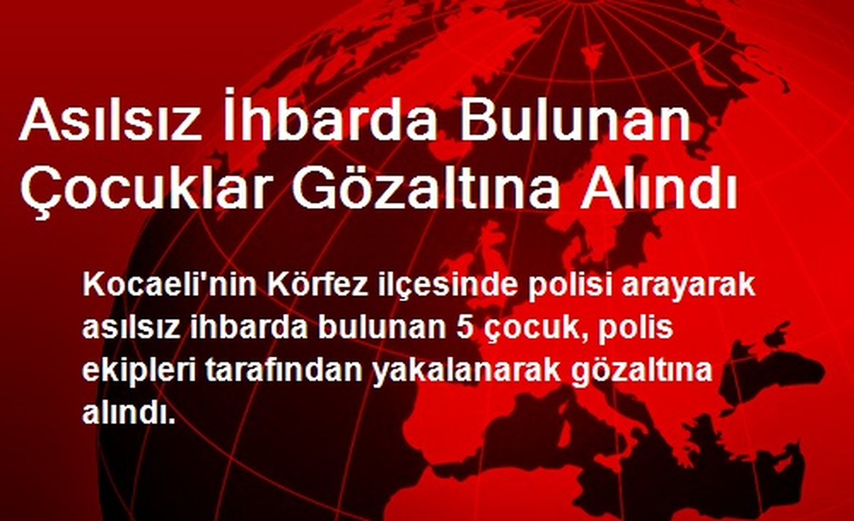 Asılsız İhbarda Bulunan Çocuklar Gözaltına Alındı