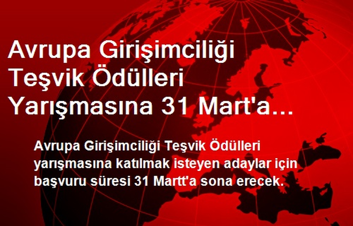 Avrupa Girişimciliği Teşvik Ödülleri Yarışmasına 31 Mart\'a Kadar Başvurulabilecek