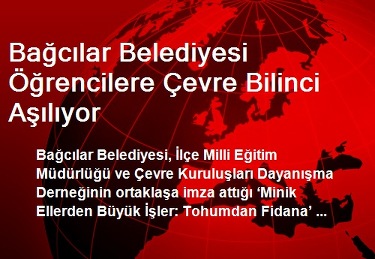 Bağcılar Belediyesi Öğrencilere Çevre Bilinci Aşılıyor