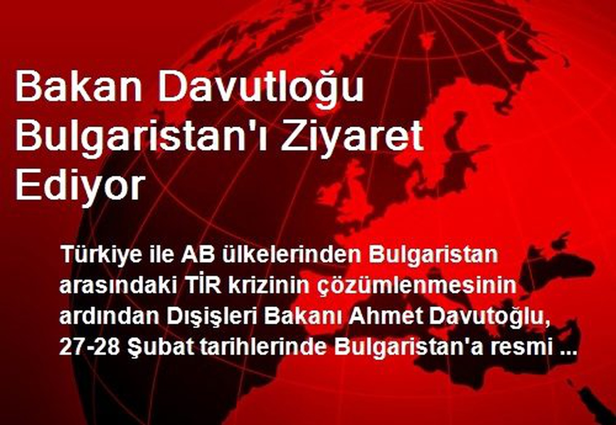 Bakan Davutloğu Bulgaristan\'ı Ziyaret Ediyor
