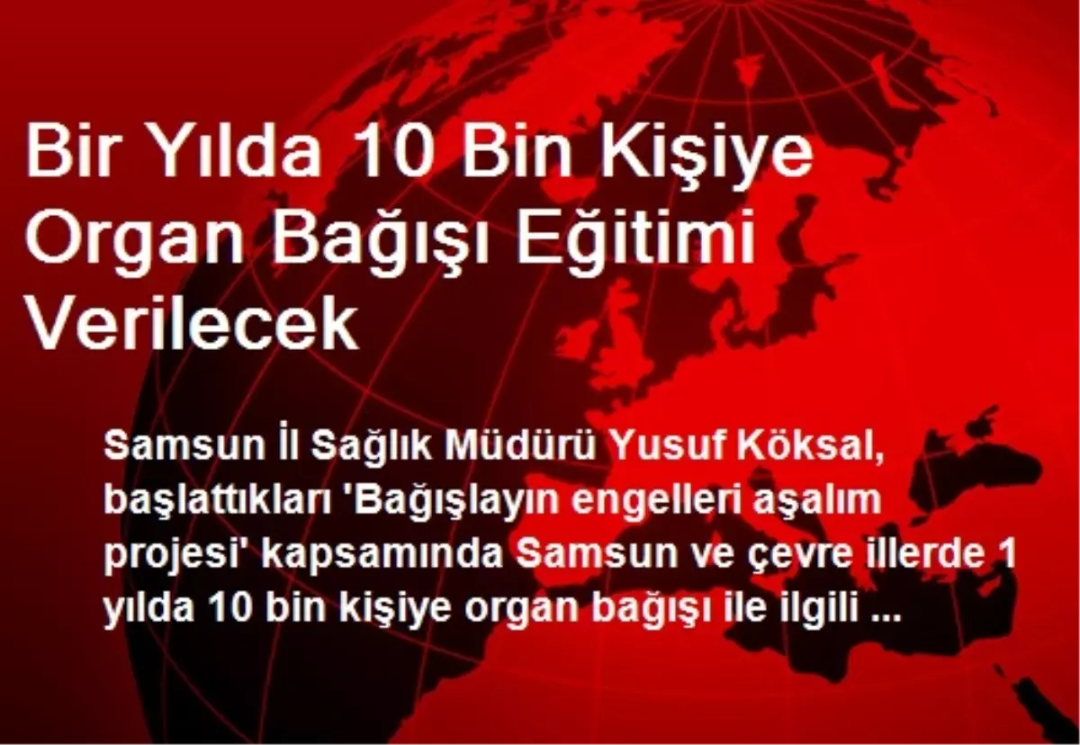 Bir Yılda 10 Bin Kişiye Organ Bağışı Eğitimi Verilecek