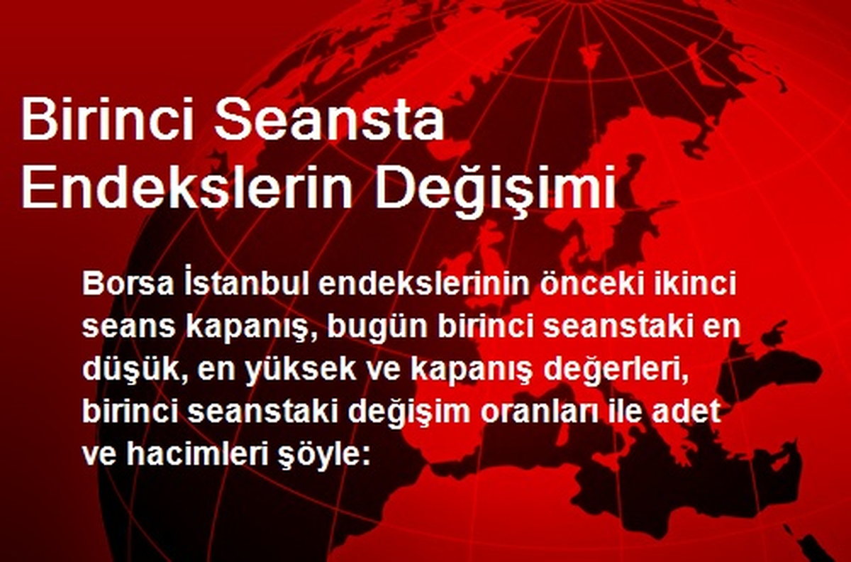 Birinci Seansta Endekslerin Değişimi