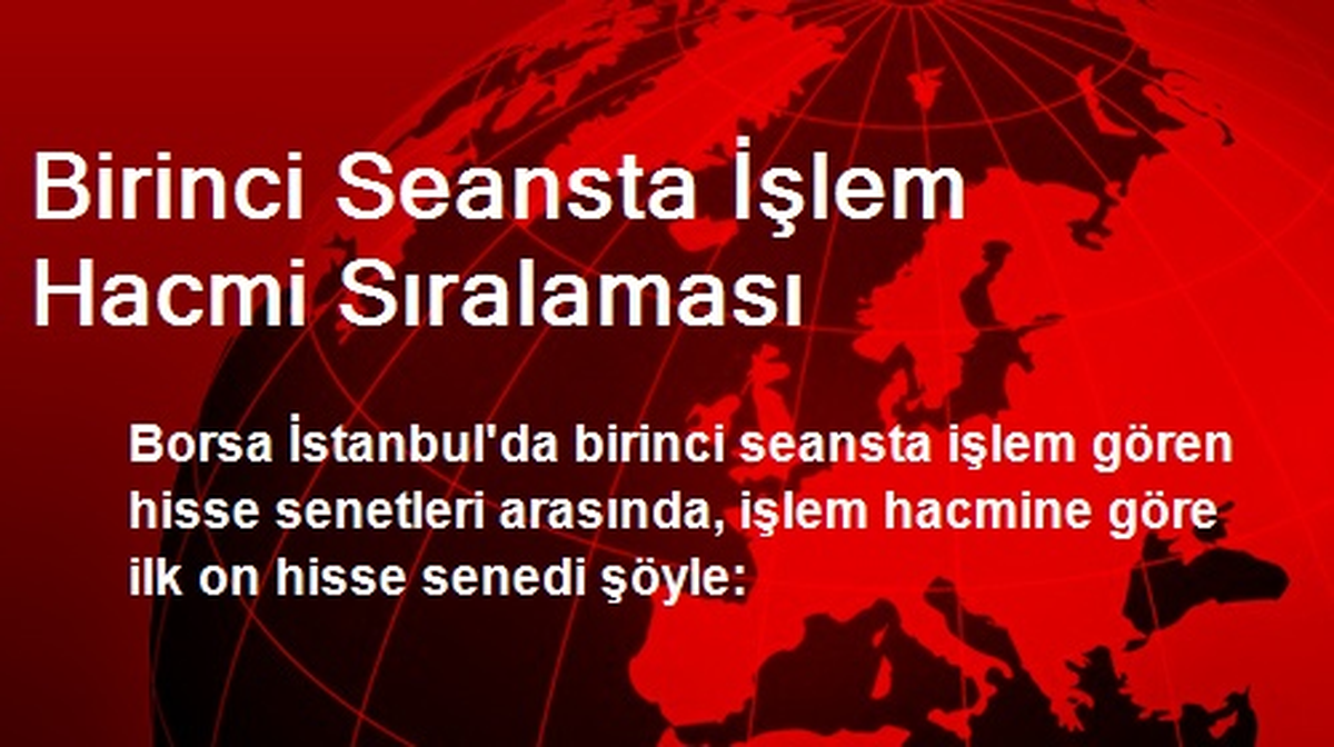 Birinci Seansta İşlem Hacmi Sıralaması