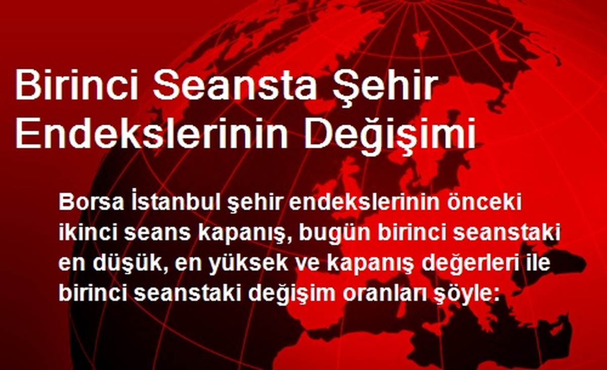 Birinci Seansta Şehir Endekslerinin Değişimi