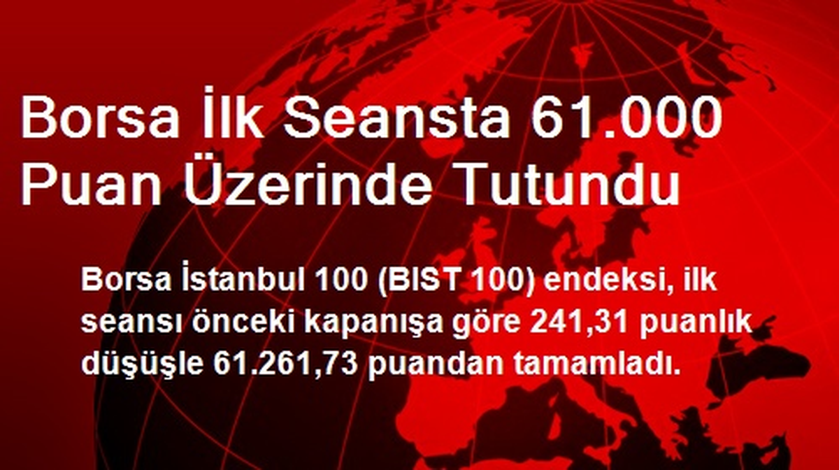 Borsa İlk Seansta 61.000 Puan Üzerinde Tutundu