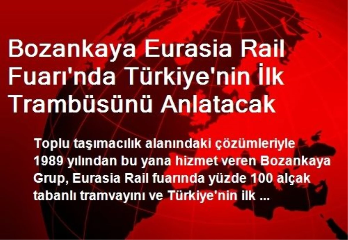 Bozankaya Eurasia Rail Fuarı\'nda Türkiye\'nin İlk Trambüsünü Anlatacak