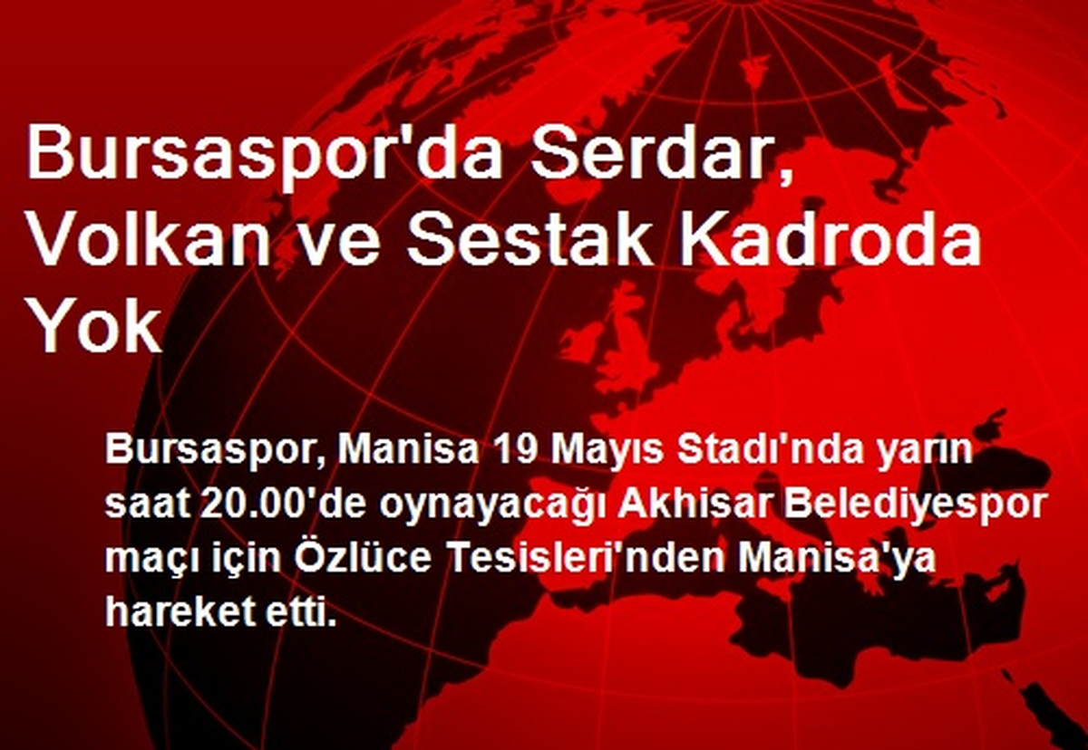 Bursaspor\'da Serdar, Volkan ve Sestak Kadroda Yok