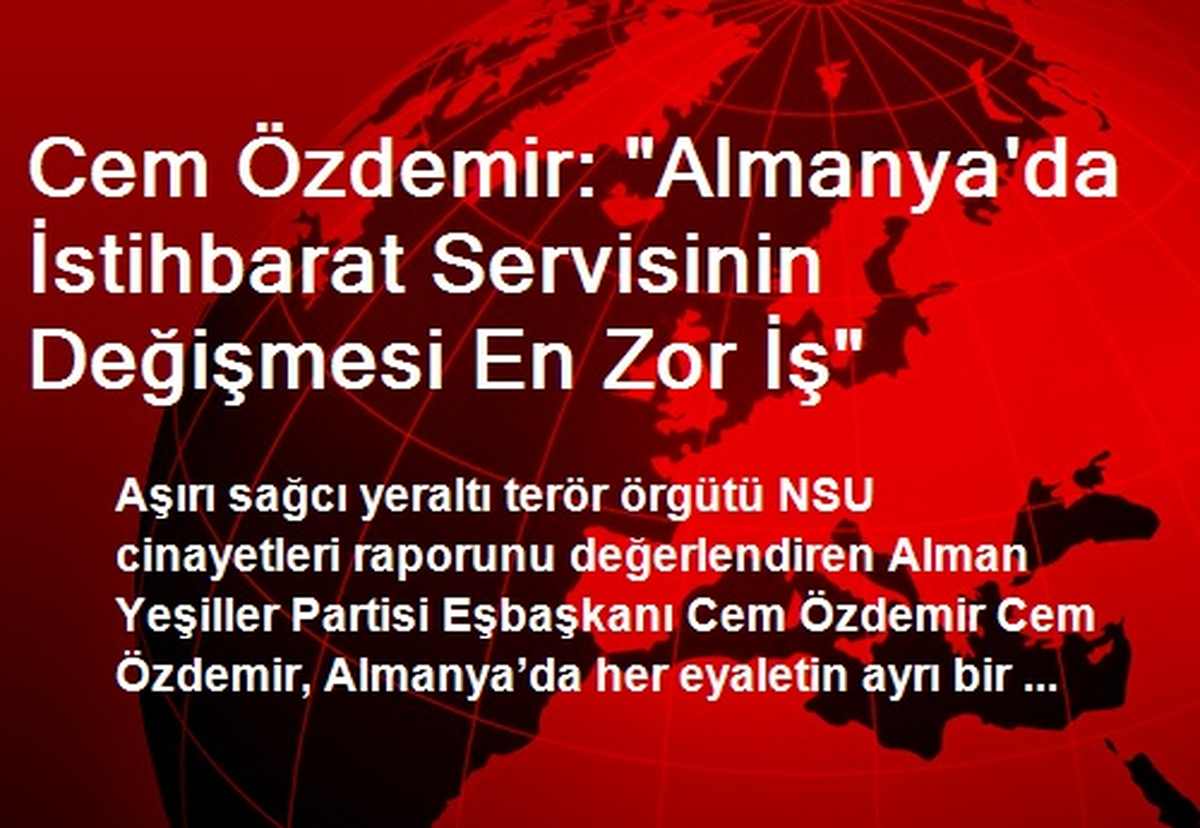 Cem Özdemir: "Almanya\'da İstihbarat Servisinin Değişmesi En Zor İş"