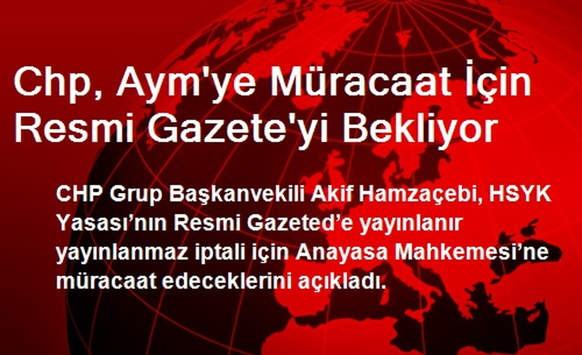 Chp, Aym\'ye Müracaat İçin Resmi Gazete\'yi Bekliyor