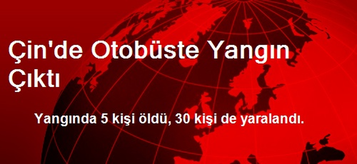 Çin\'de Otobüste Yangın Çıktı