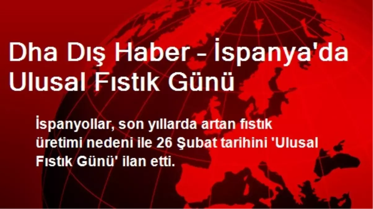 Dha Dış Haber – İspanya\'da Ulusal Fıstık Günü