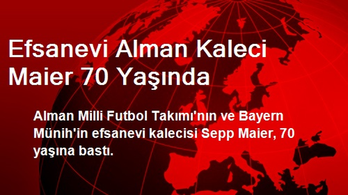 Efsanevi Alman Kaleci Maier 70 Yaşında
