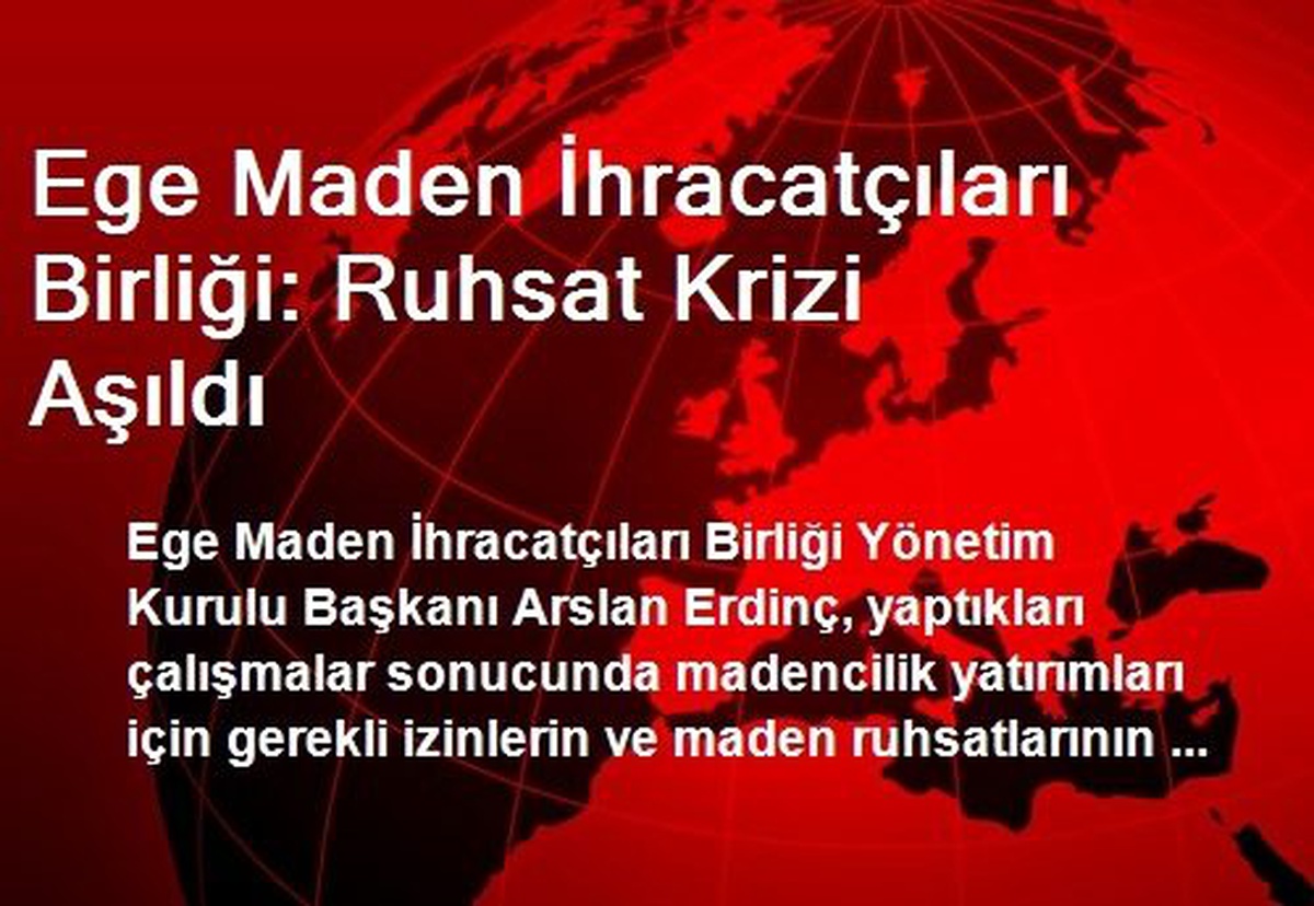 Ege Maden İhracatçıları Birliği: Ruhsat Krizi Aşıldı