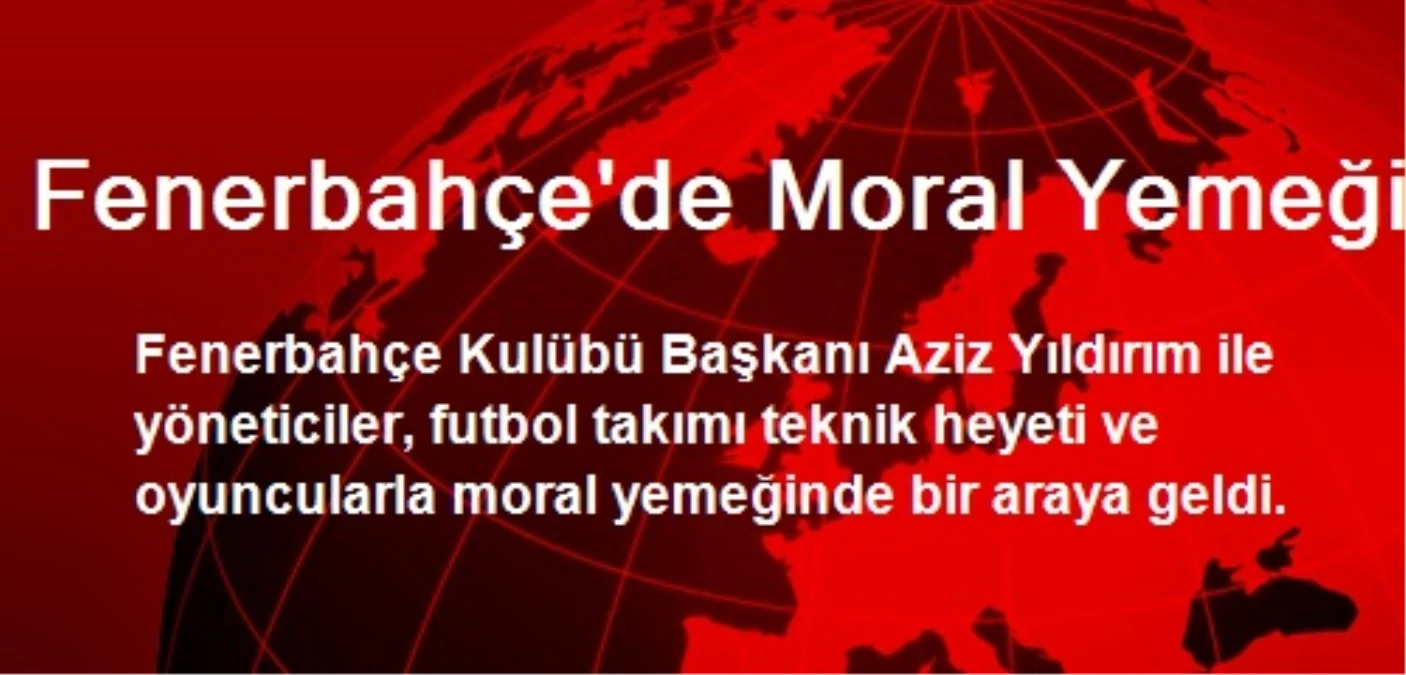 Fenerbahçe\'de Moral Yemeği