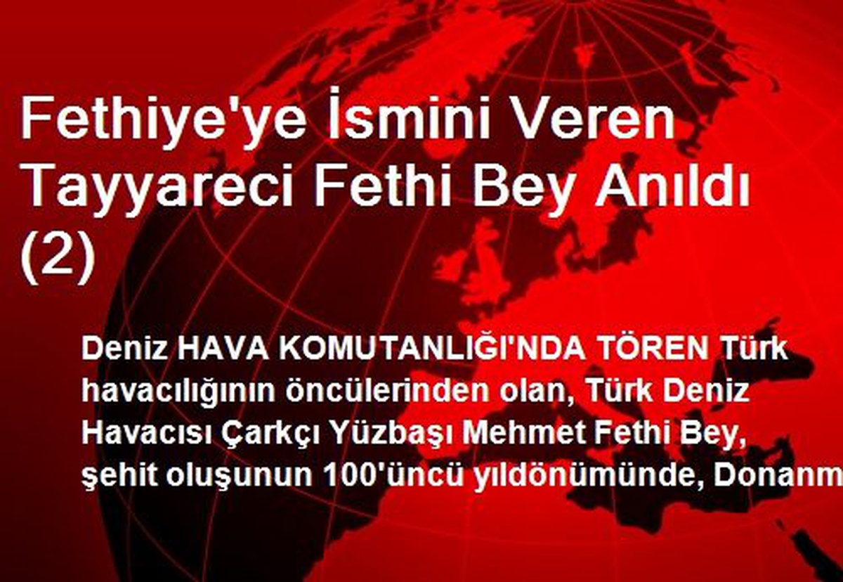 Fethiye\'ye İsmini Veren Tayyareci Fethi Bey Anıldı