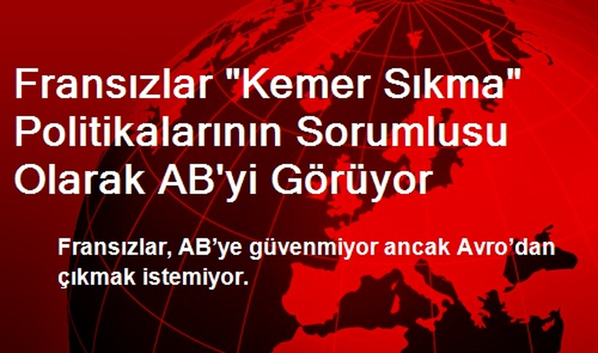 Fransızlar "Kemer Sıkma" Politikalarının Sorumlusu Olarak AB\'yi Görüyor