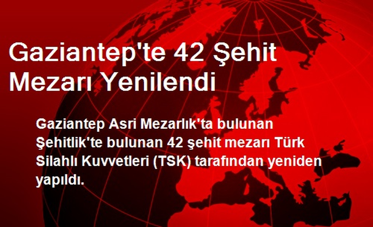 Gaziantep\'te 42 Şehit Mezarı Yenilendi