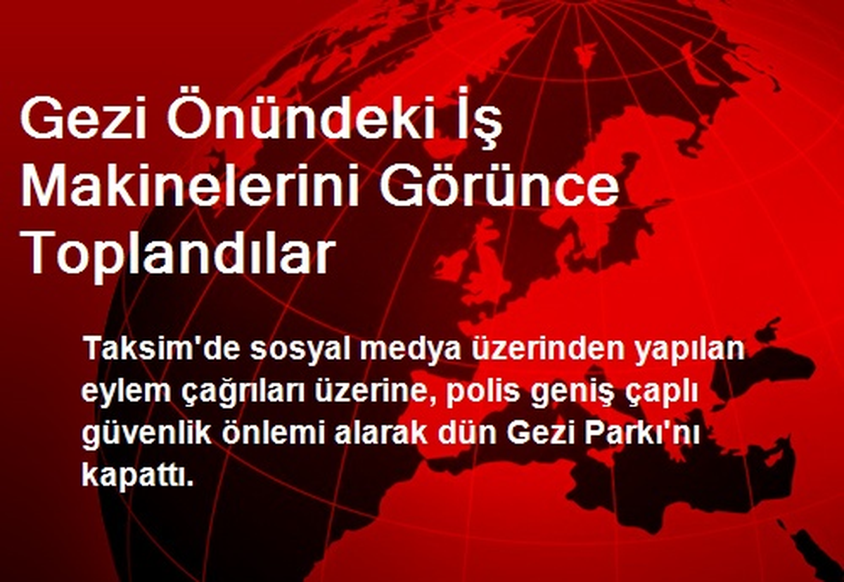 Gezi Önündeki İş Makinelerini Görünce Toplandılar