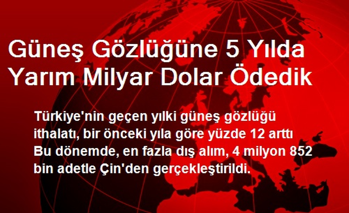 Güneş Gözlüğüne 5 Yılda Yarım Milyar Dolar Ödedik