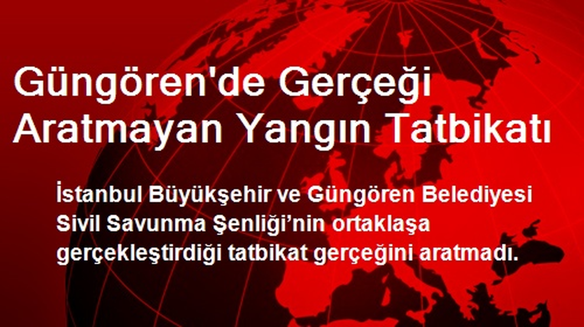 Güngören\'de Gerçeği Aratmayan Yangın Tatbikatı
