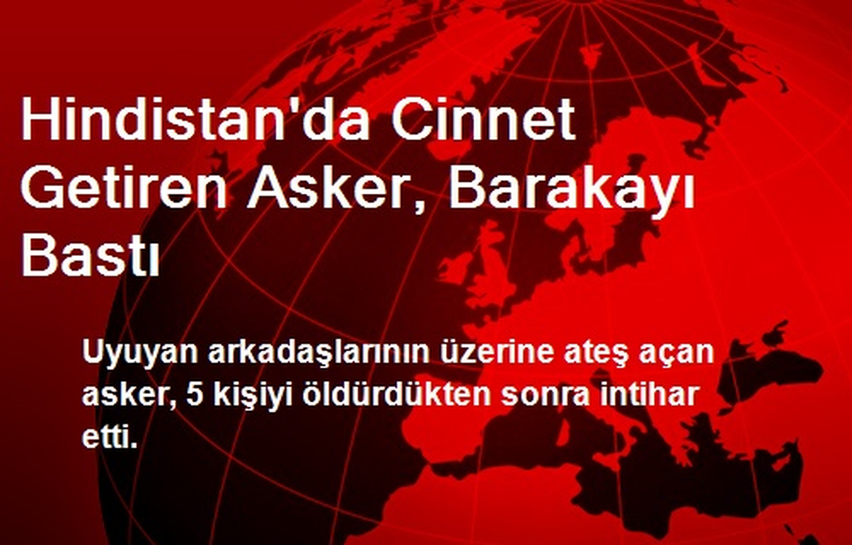 Hindistan\'da Cinnet Getiren Asker, Barakayı Bastı