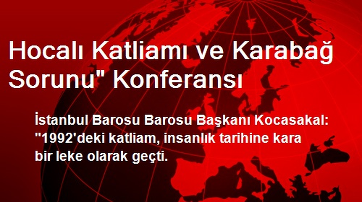 Hocalı Katliamı ve Karabağ Sorunu" Konferansı