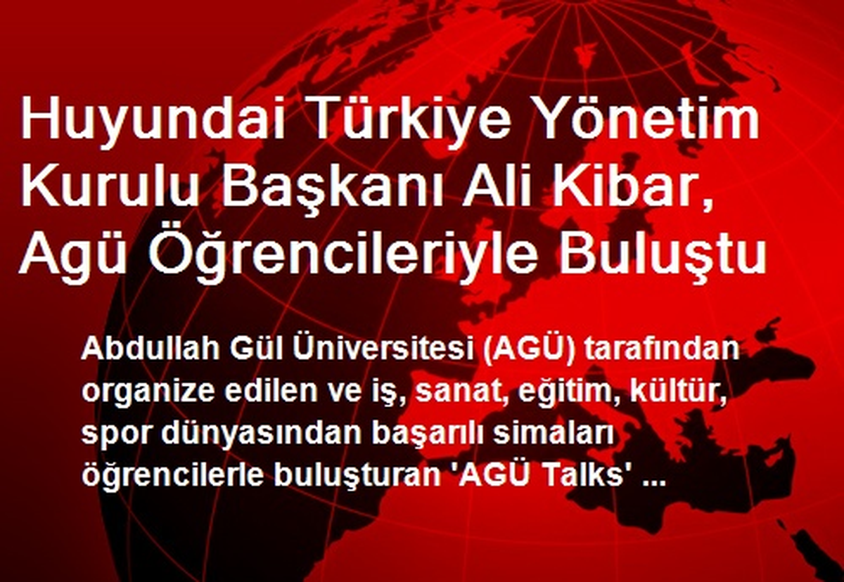 Huyundai Türkiye Yönetim Kurulu Başkanı Ali Kibar, Agü Öğrencileriyle Buluştu