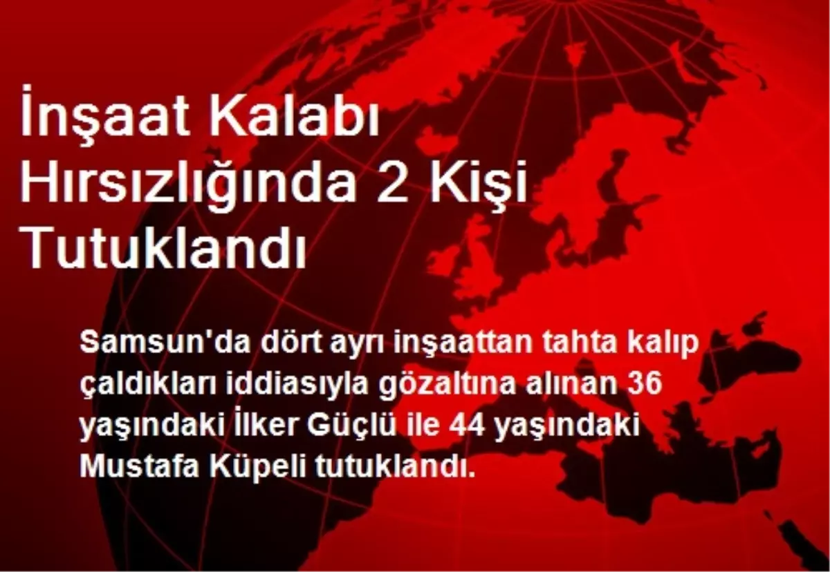 İnşaat Kalabı Hırsızlığında 2 Kişi Tutuklandı