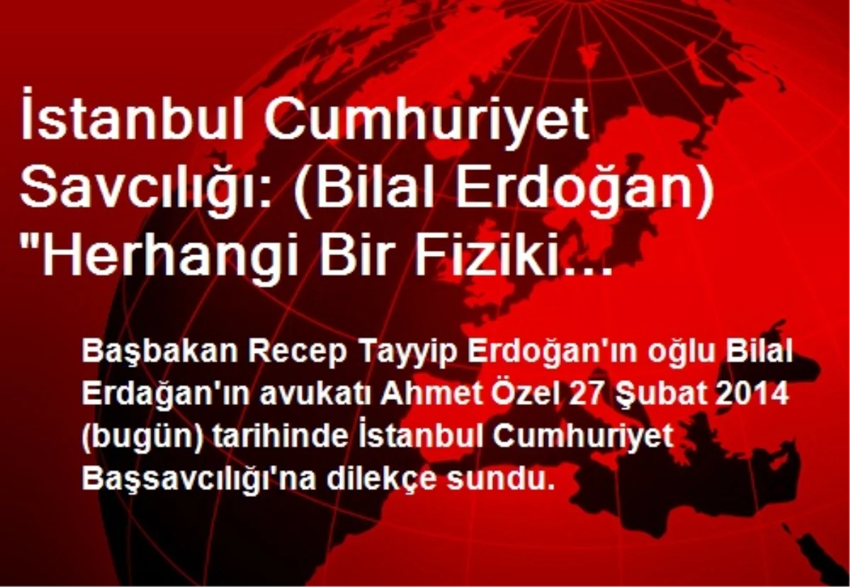 Bilal Erdoğan\'ın Avukatı Başsavcılığa Dilekçe Sundu