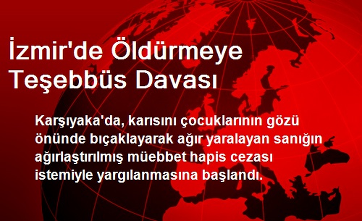 İzmir\'de Öldürmeye Teşebbüs Davası