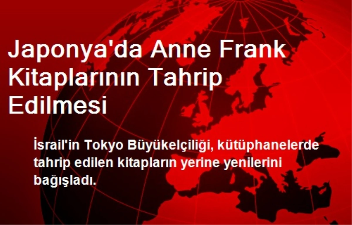 Japonya\'da Anne Frank Kitaplarının Tahrip Edilmesi