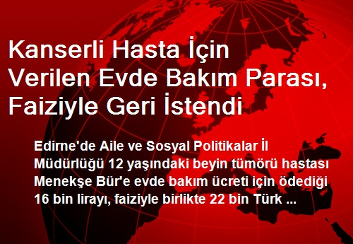 Kanserli Hasta İçin Verilen Evde Bakım Parası, Faiziyle Geri İstendi