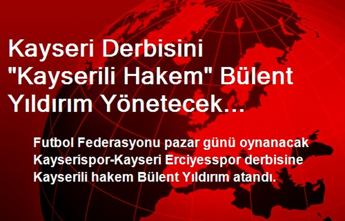 Kayseri Derbisini "Kayserili Hakem" Bülent Yıldırım Yönetecek (Yeniden)