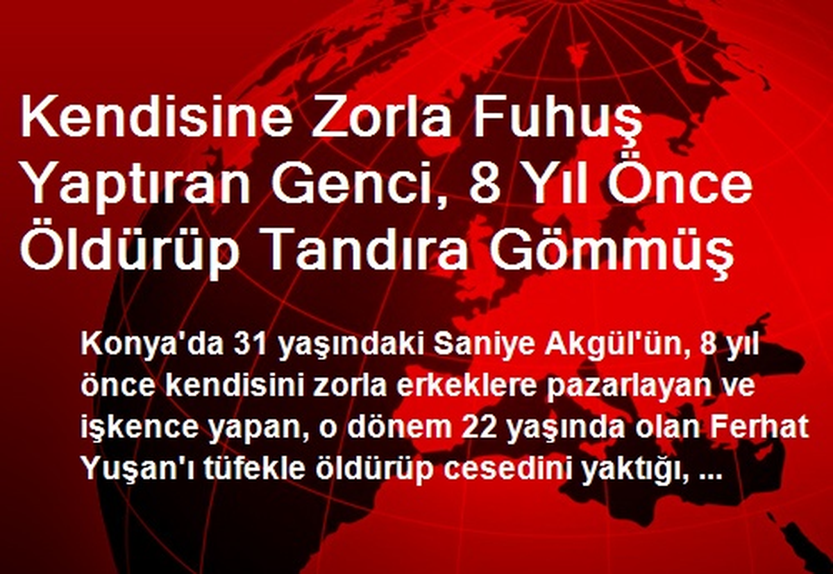 Kendisine Zorla Fuhuş Yaptıran Genci, Öldürüp Tandıra Gömmüş