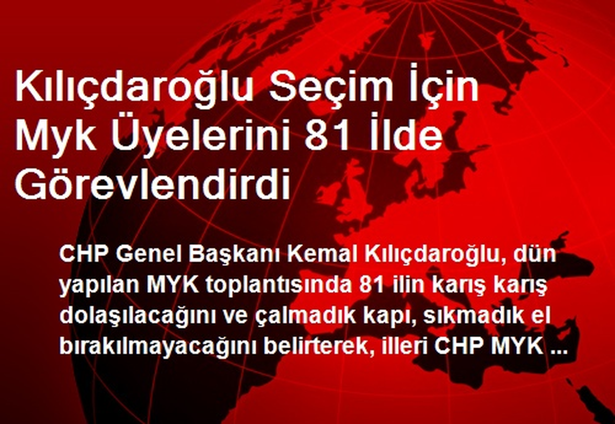 Kılıçdaroğlu Seçim İçin Myk Üyelerini 81 İlde Görevlendirdi