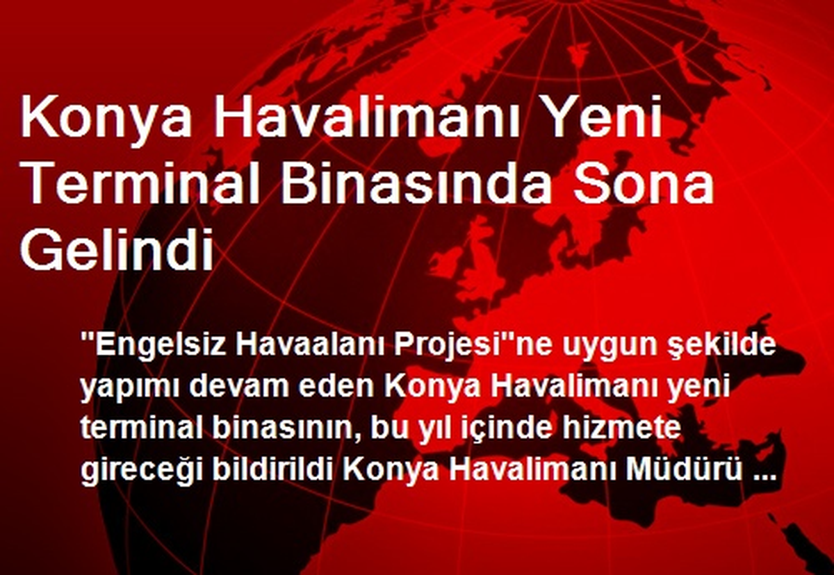 Konya Havalimanı Yeni Terminal Binasında Sona Gelindi