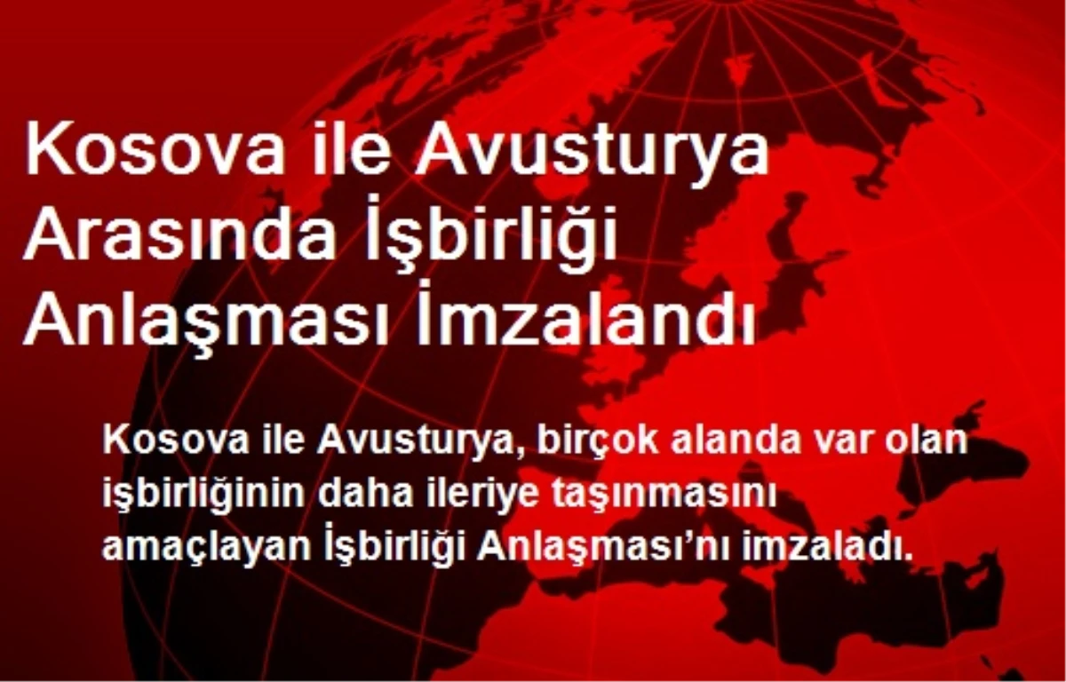 Kosova ile Avusturya Arasında İşbirliği Anlaşması İmzalandı