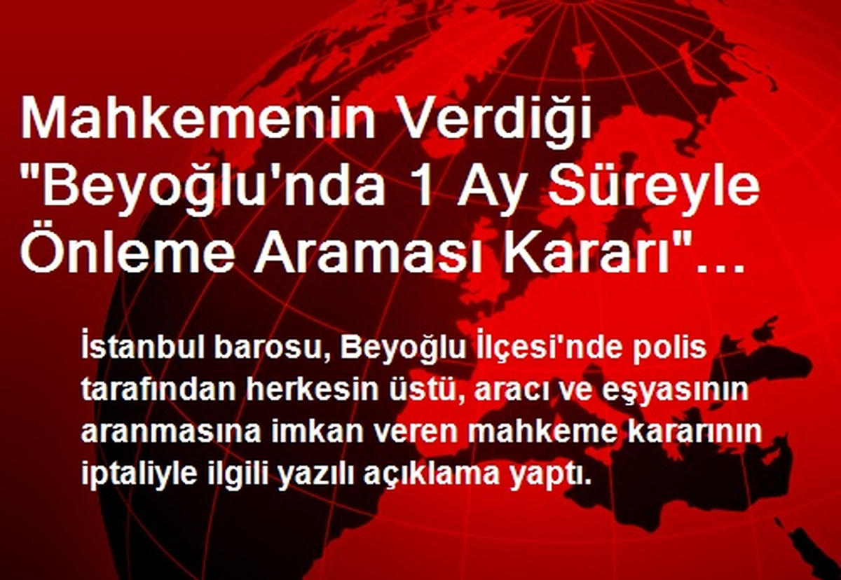 Mahkemenin Verdiği "Beyoğlu\'nda 1 Ay Süreyle Önleme Araması Kararı" Kaldırıldı