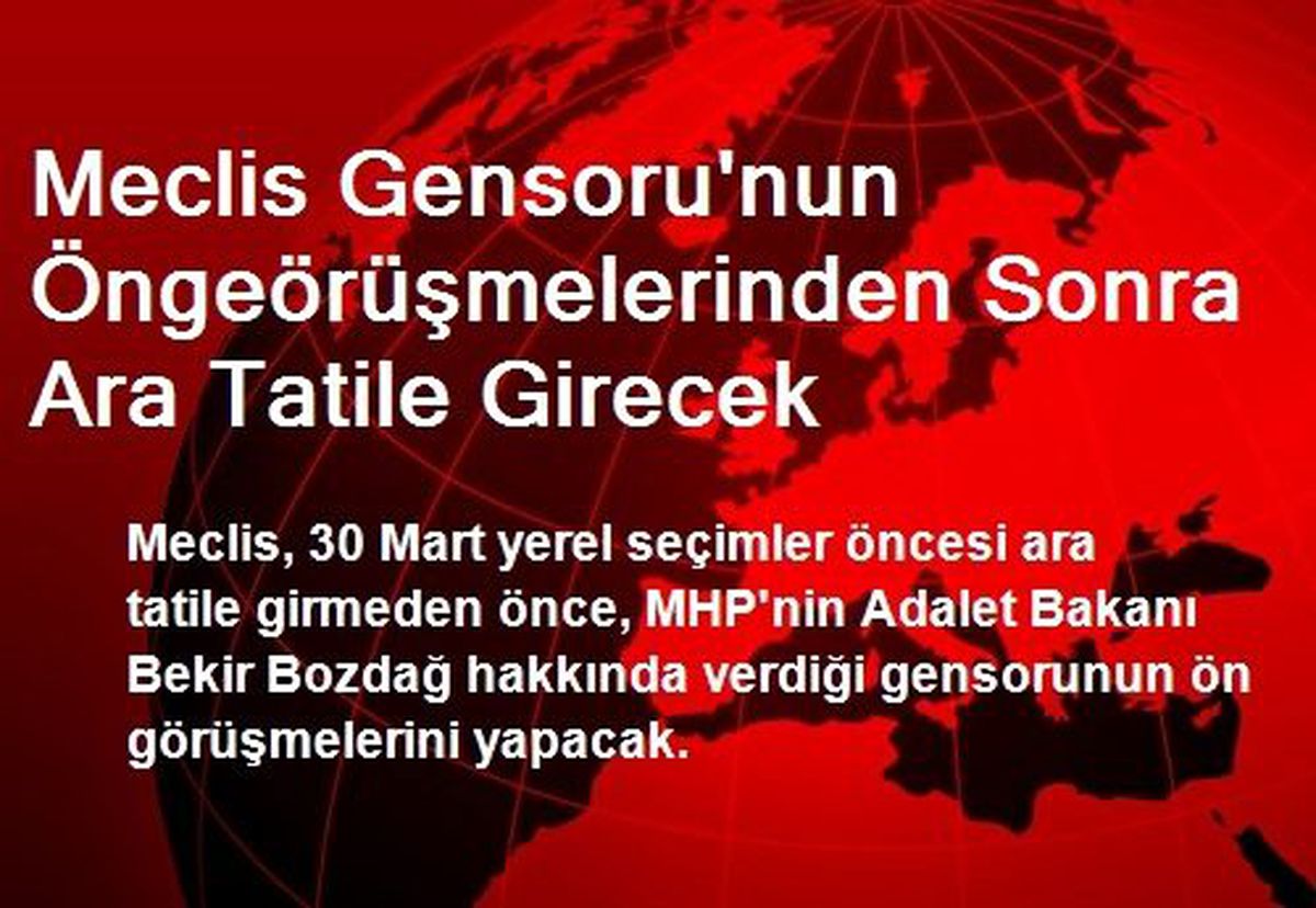 Meclis Gensoru\'nun Öngeörüşmelerinden Sonra Ara Tatile Girecek