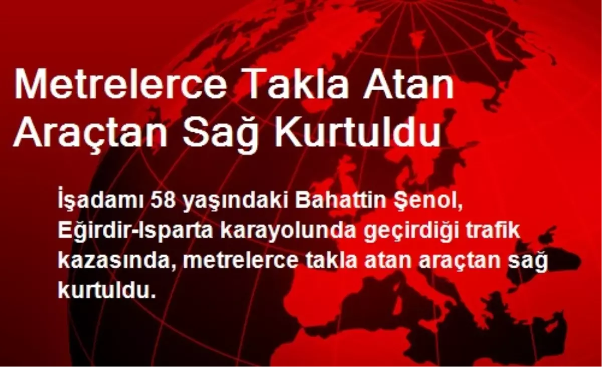 Metrelerce Takla Atan Araçtan Sağ Kurtuldu