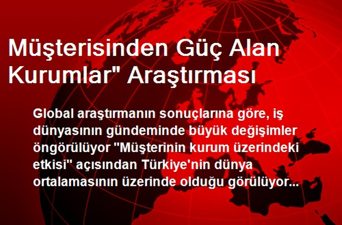 Müşterisinden Güç Alan Kurumlar" Araştırması
