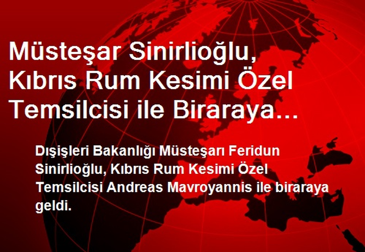 Müsteşar Sinirlioğlu, Kıbrıs Rum Kesimi Özel Temsilcisi ile Biraraya Geldi