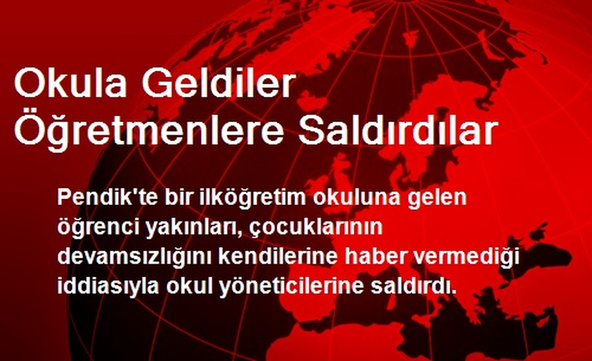 Okula Geldiler Öğretmenlere Saldırdılar